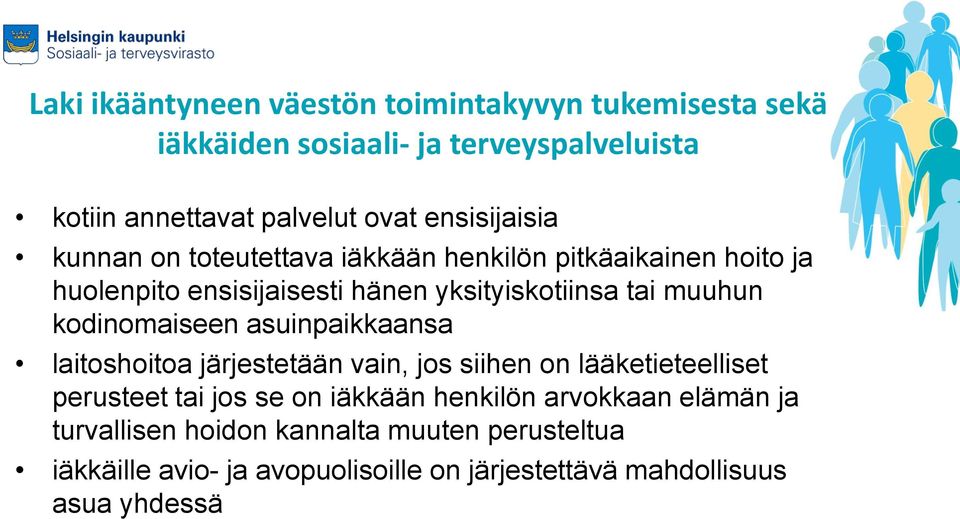 kodinomaiseen asuinpaikkaansa laitoshoitoa järjestetään vain, jos siihen on lääketieteelliset perusteet tai jos se on iäkkään henkilön