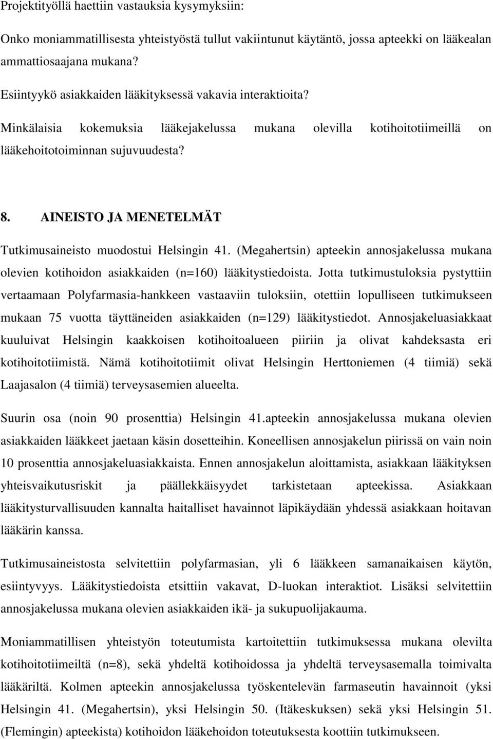 AINEISTO JA MENETELMÄT Tutkimusaineisto muodostui Helsingin 41. (Megahertsin) apteekin annosjakelussa mukana olevien kotihoidon asiakkaiden (n=160) lääkitystiedoista.