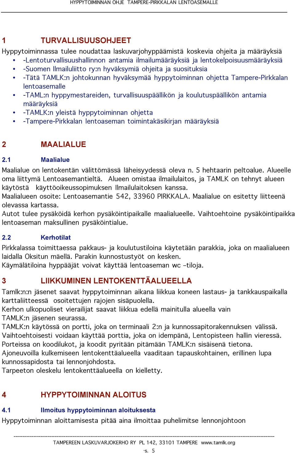 koulutuspäällikön antamia määräyksiä -TAMLK:n yleistä hyppytoiminnan ohjetta -Tampere-Pirkkalan lentoaseman toimintakäsikirjan määräyksiä 2 MAALIALUE 2.
