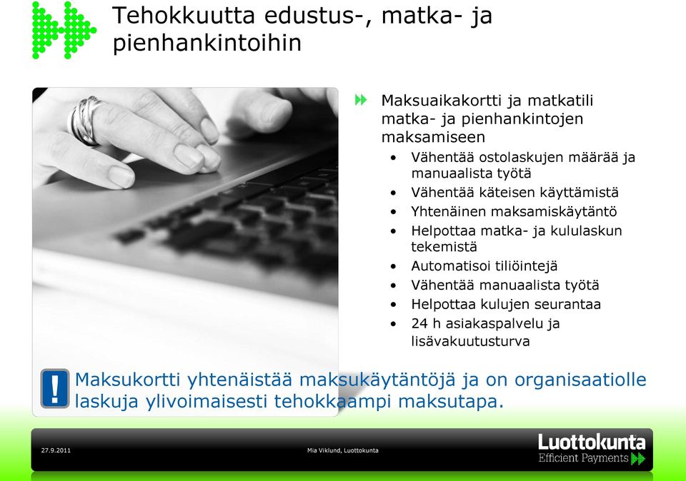 matka- ja kululaskun tekemistä Automatisoi tiliöintejä Vähentää manuaalista työtä Helpottaa kulujen seurantaa 24 h