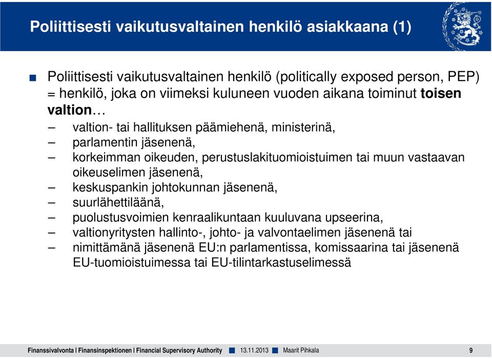 jäsenenä, keskuspankin johtokunnan jäsenenä, suurlähettiläänä, puolustusvoimien kenraalikuntaan kuuluvana upseerina, valtionyritysten hallinto-, johto- ja valvontaelimen jäsenenä