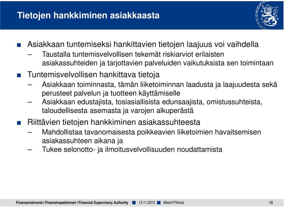 käyttämiselle Asiakkaan edustajista, tosiasiallisista edunsaajista, omistussuhteista, taloudellisesta asemasta ja varojen alkuperästä Riittävien tietojen hankkiminen asiakassuhteesta