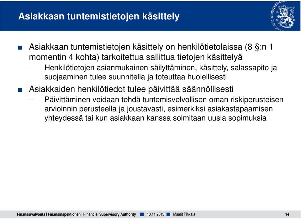 henkilötiedot tulee päivittää säännöllisesti Päivittäminen voidaan tehdä tuntemisvelvollisen oman riskiperusteisen arvioinnin perusteella ja joustavasti,