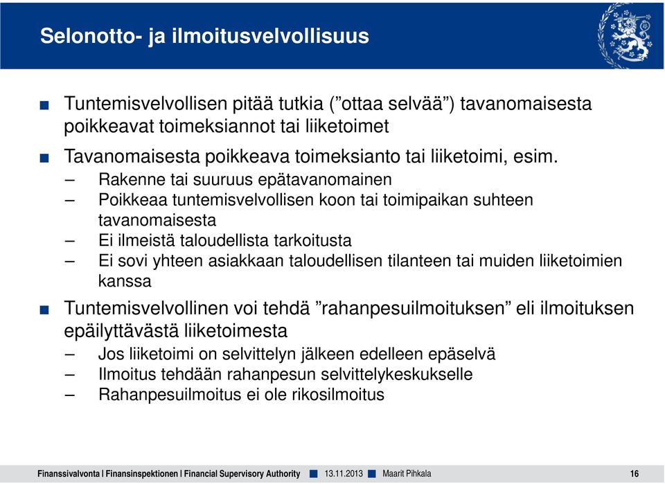 Rakenne tai suuruus epätavanomainen Poikkeaa tuntemisvelvollisen koon tai toimipaikan suhteen tavanomaisesta Ei ilmeistä taloudellista tarkoitusta Ei sovi yhteen asiakkaan