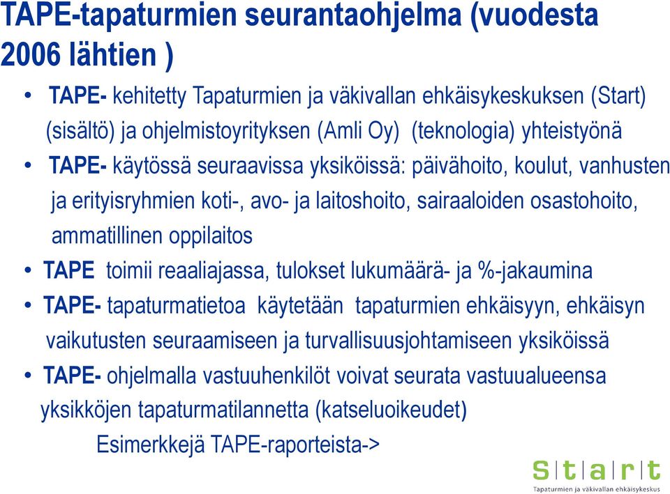 ammatillinen oppilaitos TAPE toimii reaaliajassa, tulokset lukumäärä- ja %-jakaumina TAPE- tapaturmatietoa käytetään tapaturmien ehkäisyyn, ehkäisyn vaikutusten