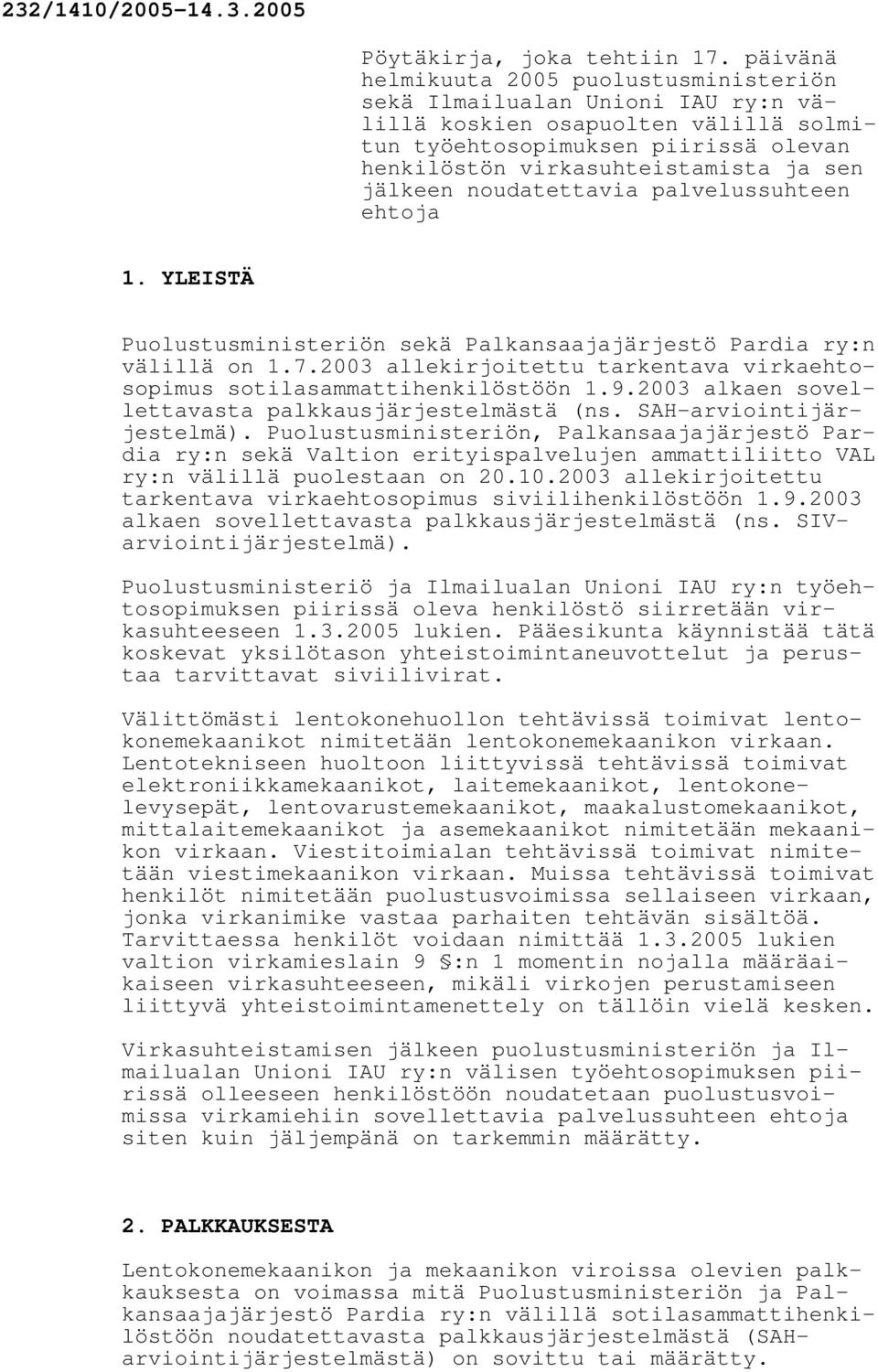 jälkeen noudatettavia palvelussuhteen ehtoja 1. YLEISTÄ Puolustusministeriön sekä Palkansaajajärjestö Pardia ry:n välillä on 1.7.
