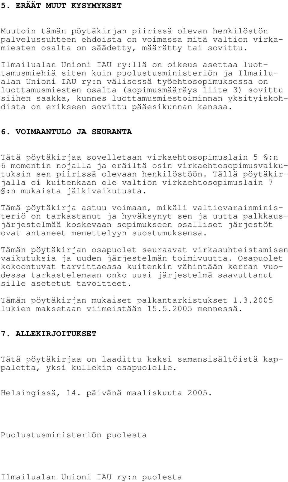 liite 3) sovittu siihen saakka, kunnes luottamusmiestoiminnan yksityiskohdista on erikseen sovittu pääesikunnan kanssa. 6.