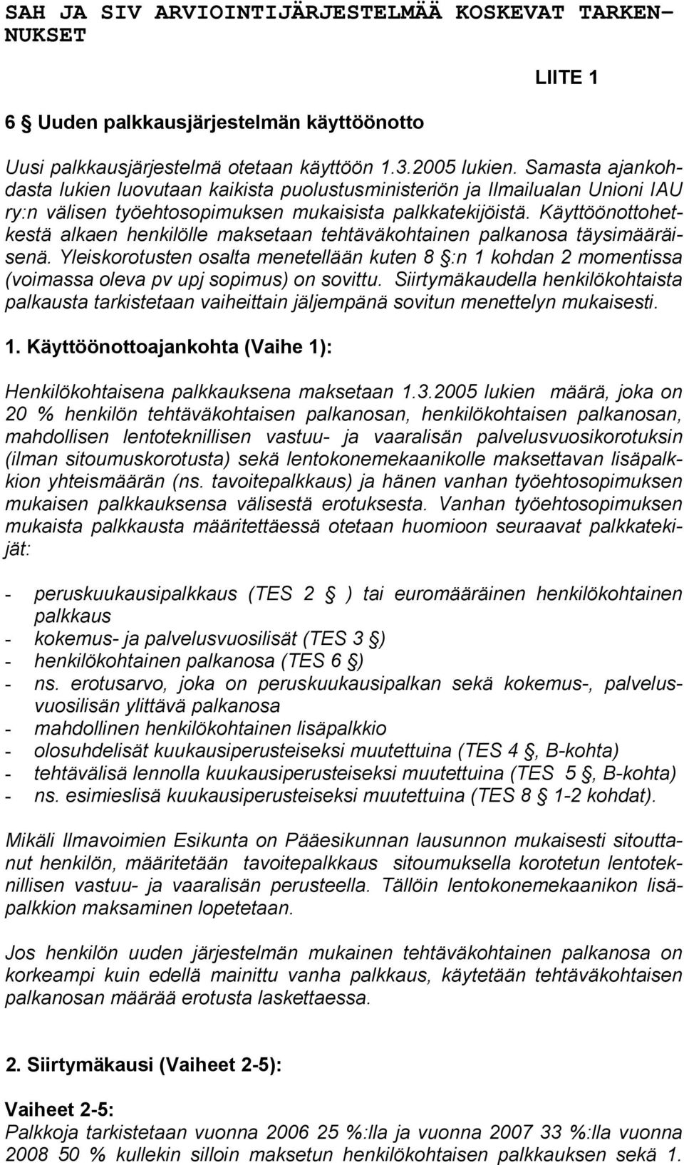 Käyttöönottohetkestä alkaen henkilölle maksetaan tehtäväkohtainen palkanosa täysimääräisenä.