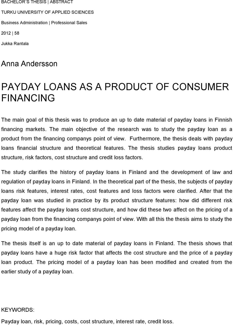 The main objective of the research was to study the payday loan as a product from the financing companys point of view.