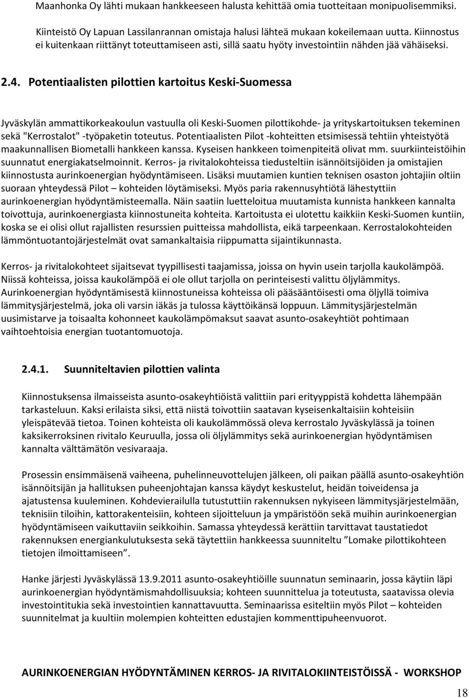Potentiaalisten pilottien kartoitus Keski-Suomessa Jyväskylän ammattikorkeakoulun vastuulla oli Keski-Suomen pilottikohde- ja yrityskartoituksen tekeminen sekä "Kerrostalot" -työpaketin toteutus.