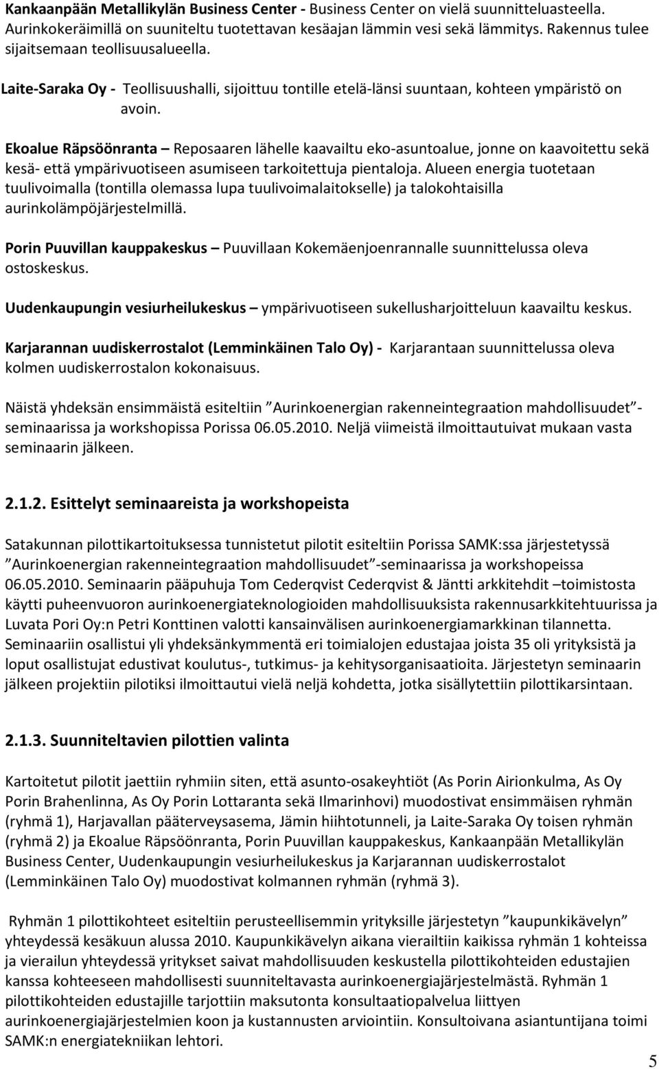 Ekoalue Räpsöönranta Reposaaren lähelle kaavailtu eko-asuntoalue, jonne on kaavoitettu sekä kesä- että ympärivuotiseen asumiseen tarkoitettuja pientaloja.