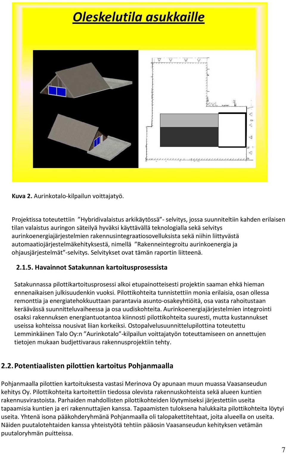 aurinkoenergiajärjestelmien rakennusintegraatiosovelluksista sekä niihin liittyvästä automaatiojärjestelmäkehityksestä, nimellä Rakenneintegroitu aurinkoenergia ja ohjausjärjestelmät -selvitys.