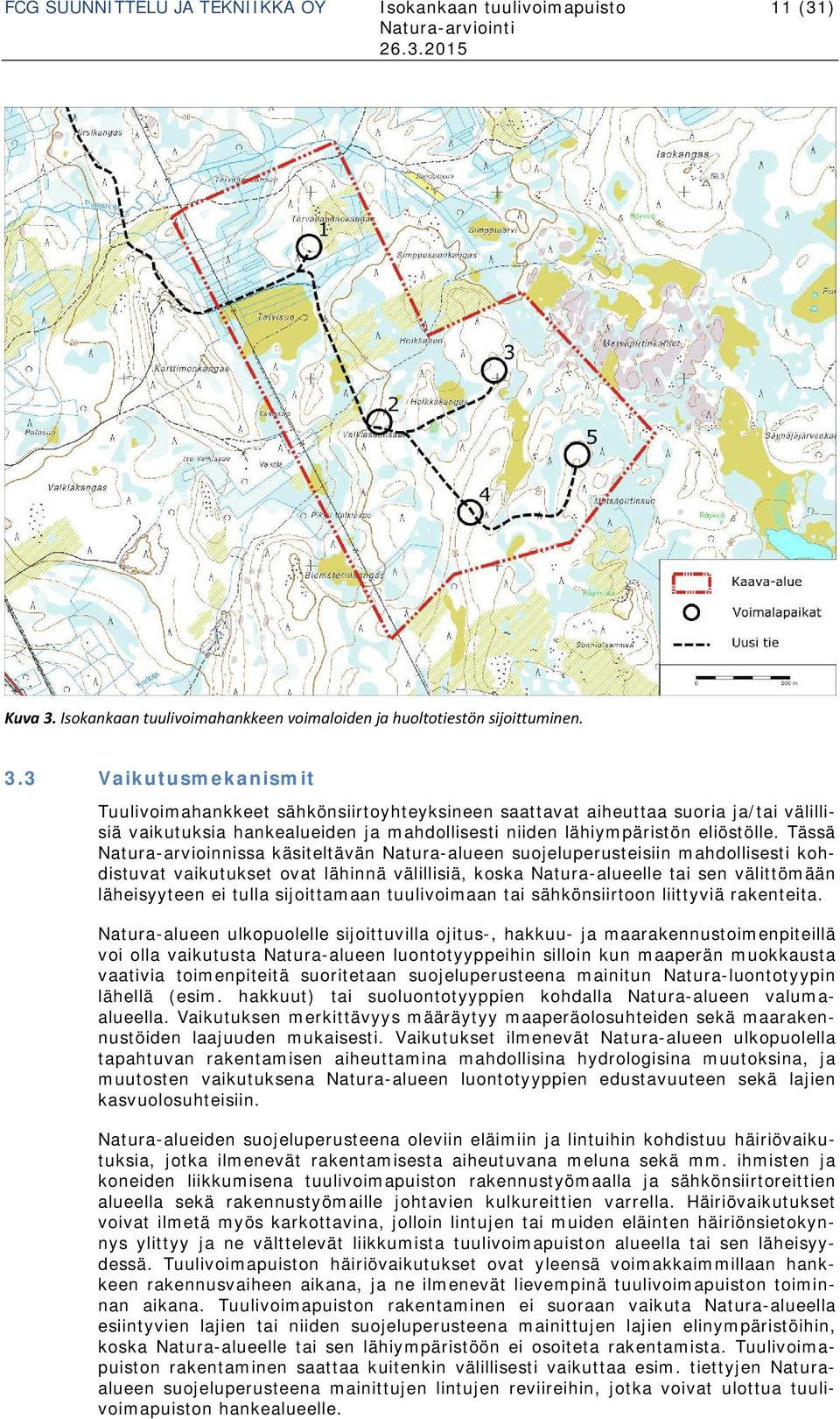 3 Vaikutusmekanismit Tuulivoimahankkeet sähkönsiirtoyhteyksineen saattavat aiheuttaa suoria ja/tai välillisiä vaikutuksia hankealueiden ja mahdollisesti niiden lähiympäristön eliöstölle.