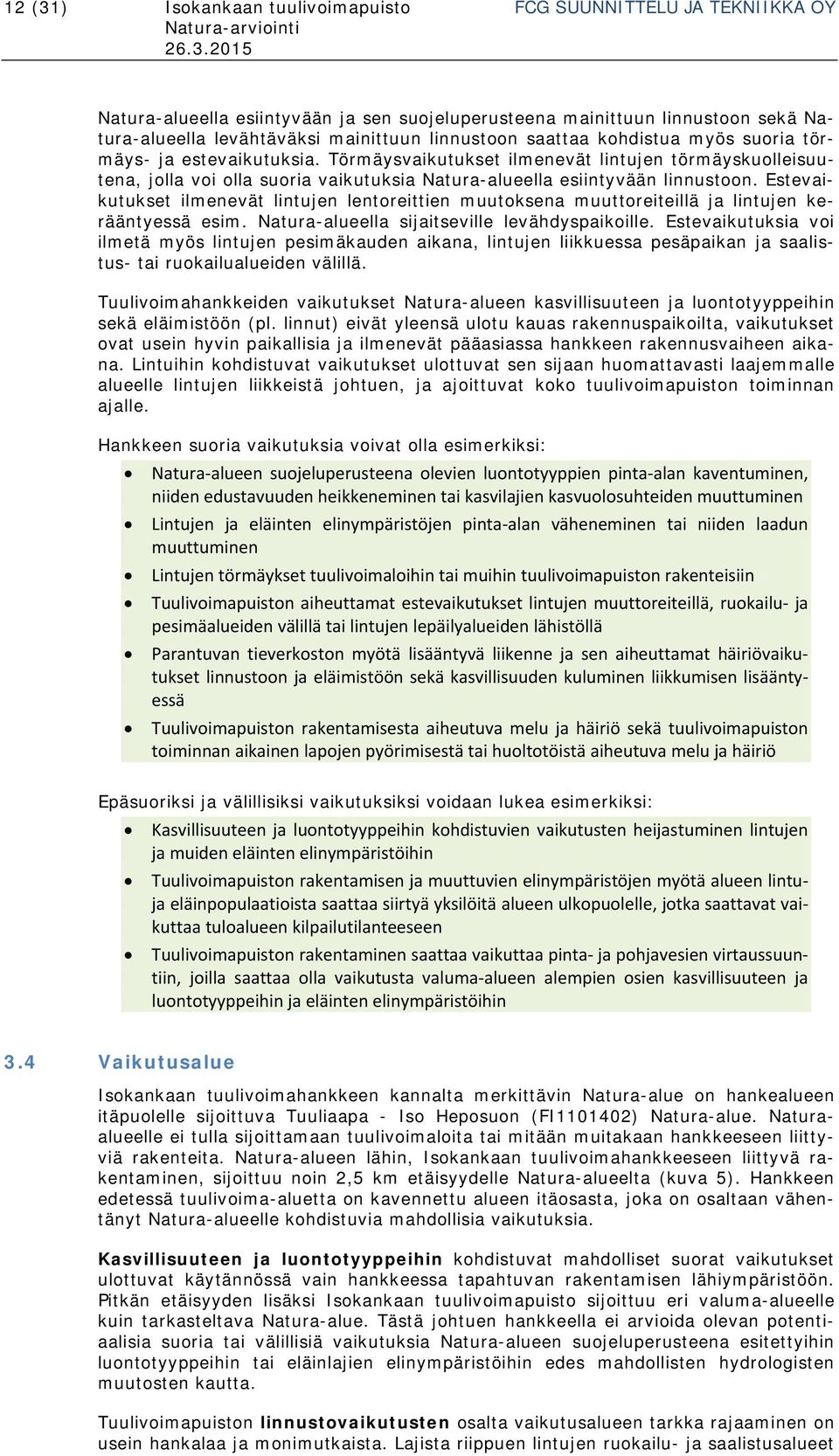 Estevaikutukset ilmenevät lintujen lentoreittien muutoksena muuttoreiteillä ja lintujen kerääntyessä esim. Natura-alueella sijaitseville levähdyspaikoille.