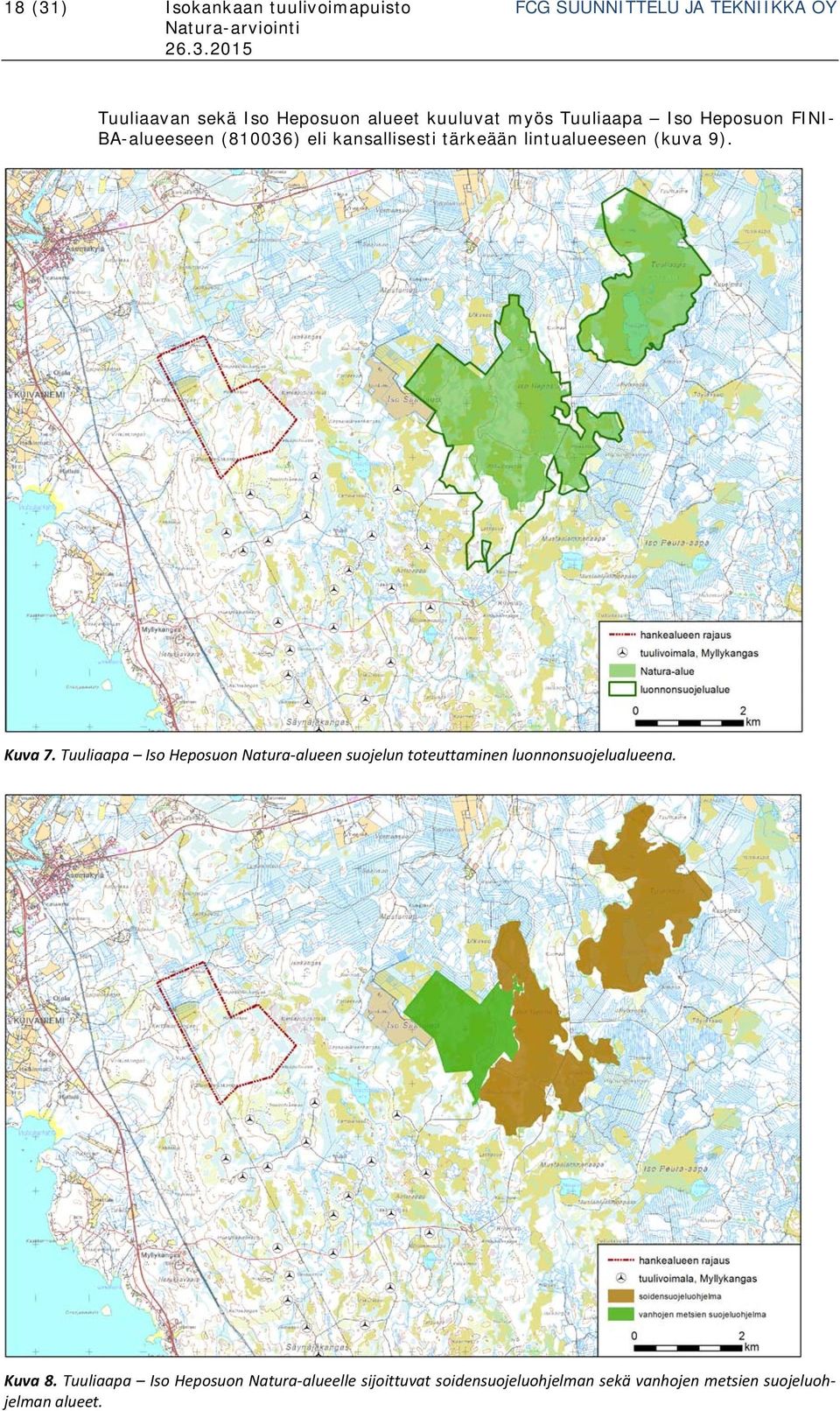 (kuva 9). Kuva 7. Tuuliaapa Iso Heposuon Natura alueen suojelun toteuttaminen luonnonsuojelualueena. Kuva 8.