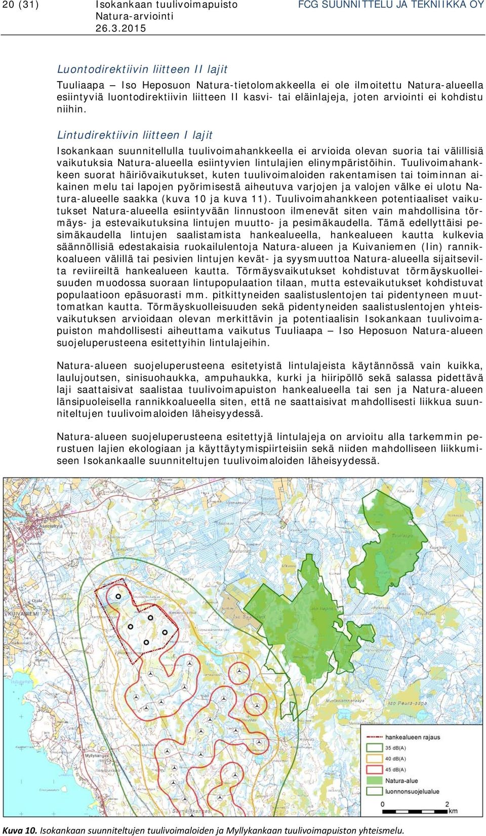 Lintudirektiivin liitteen I lajit Isokankaan suunnitellulla tuulivoimahankkeella ei arvioida olevan suoria tai välillisiä vaikutuksia Natura-alueella esiintyvien lintulajien elinympäristöihin.