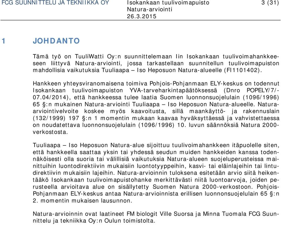 Hankkeen yhteysviranomaisena toimiva Pohjois-Pohjanmaan ELY-keskus on todennut Isokankaan tuulivoimapuiston YVA-tarveharkintapäätöksessä (Dnro POPELY/7/- 07.