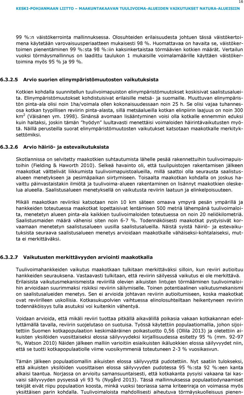Vertailun vuoksi törmäysmallinnus on laadittu taulukon 1 mukaisille voimalamäärille käyttäen väistökertoimina myös 95 % ja 99 %. 6.3.2.