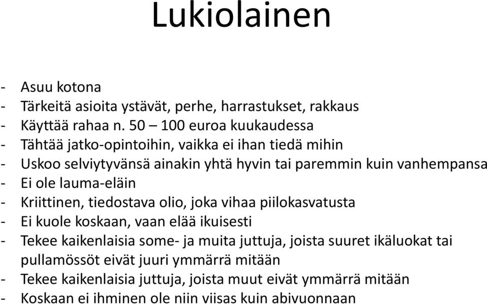 Ei ole lauma eläin Kriittinen, tiedostava olio, joka vihaa piilokasvatusta Ei kuole koskaan, vaan elää ikuisesti Tekee kaikenlaisia some ja muita