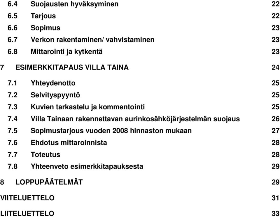 3 Kuvien tarkastelu ja kommentointi 25 7.4 Villa Tainaan rakennettavan aurinkosähköjärjestelmän suojaus 26 7.