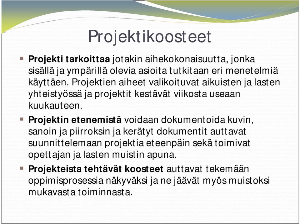 Projektin etenemistä voidaan dokumentoida kuvin, sanoin ja piirroksin ja kerätyt dokumentit auttavat suunnittelemaan projektia eteenpäin sekä