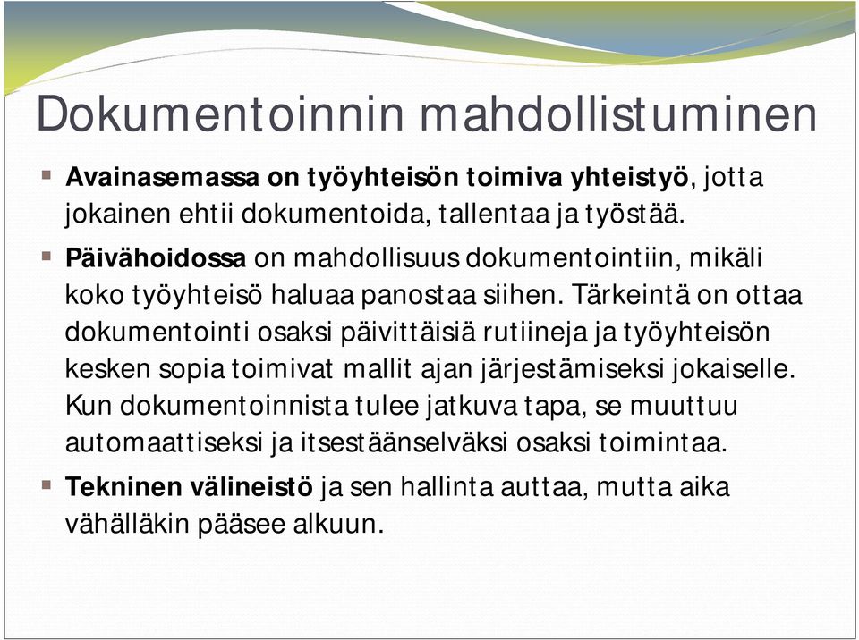 Tärkeintä on ottaa dokumentointi osaksi päivittäisiä rutiineja ja työyhteisön kesken sopia toimivat mallit ajan järjestämiseksi jokaiselle.