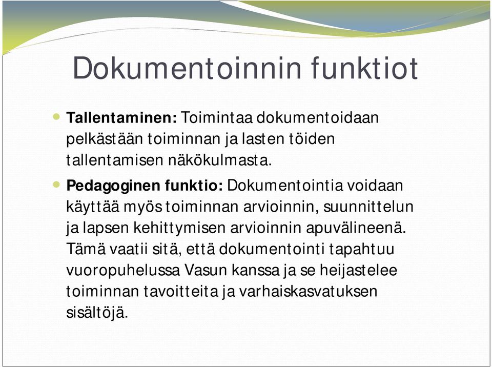 Pedagoginen funktio: Dokumentointia voidaan käyttää myös toiminnan arvioinnin, suunnittelun ja lapsen