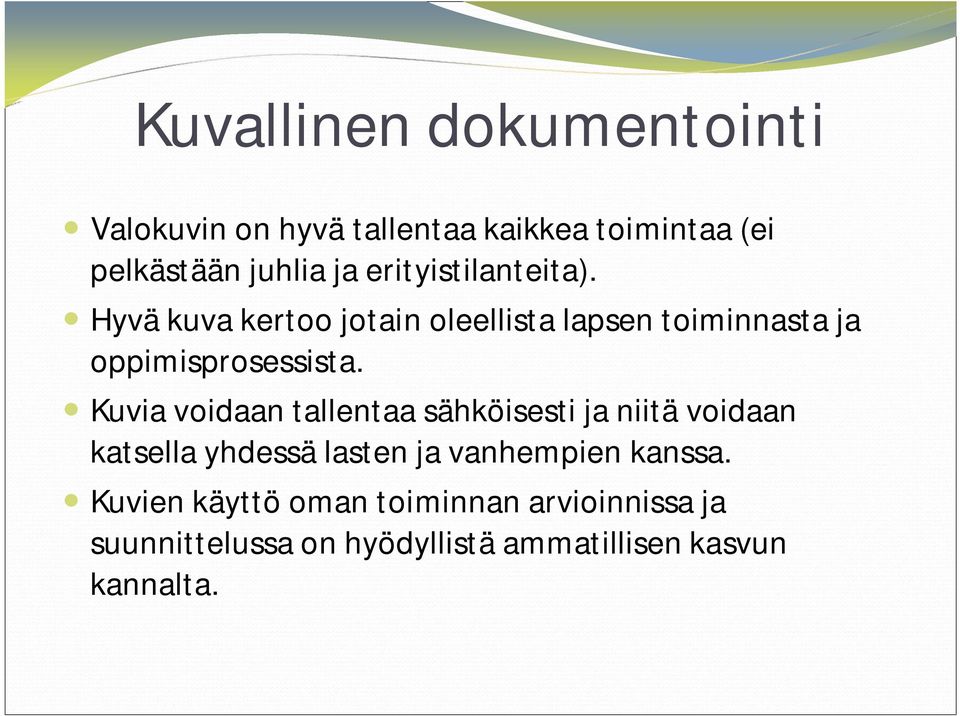 Kuvia voidaan tallentaa sähköisesti ja niitä voidaan katsella yhdessä lasten ja vanhempien kanssa.