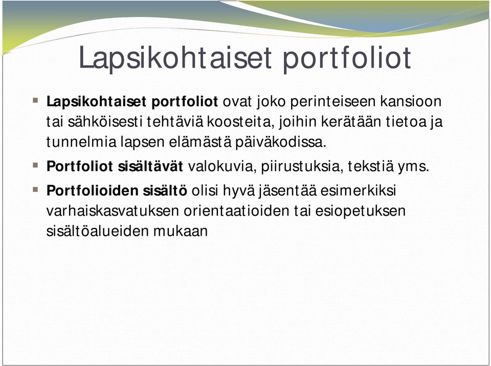 päiväkodissa. Portfoliot sisältävät valokuvia, piirustuksia, tekstiä yms.