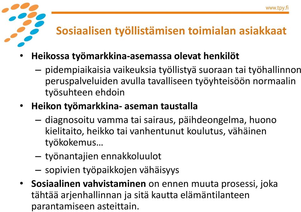 tai sairaus, päihdeongelma, huono kielitaito, heikko tai vanhentunut koulutus, vähäinen työkokemus työnantajien ennakkoluulot sopivien