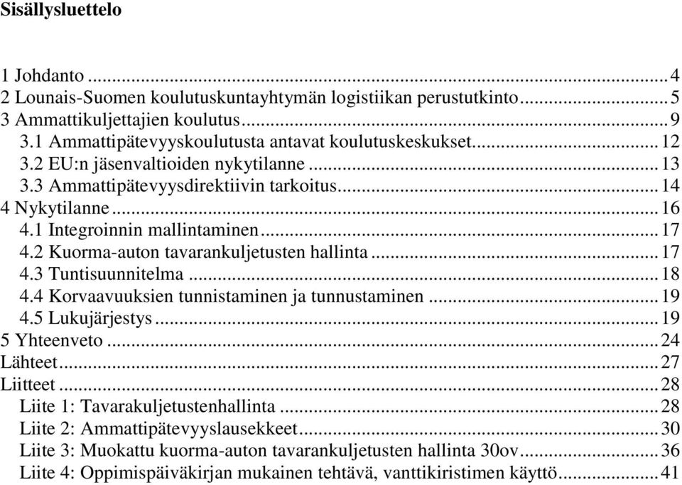 2 Kuorma-auton tavarankuljetusten hallinta... 17 4.3 Tuntisuunnitelma... 18 4.4 Korvaavuuksien tunnistaminen ja tunnustaminen... 19 4.5 Lukujärjestys... 19 5 Yhteenveto... 24 Lähteet.