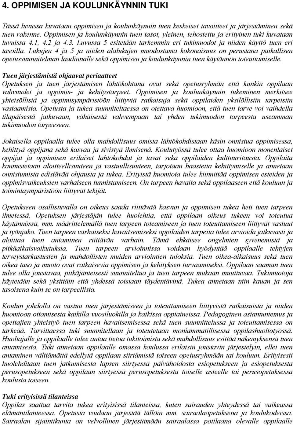 Lukujen 4 ja 5 ja niiden alalukujen muodostama kokonaisuus on perustana paikallisen opetussuunnitelman laadinnalle sekä oppimisen ja koulunkäynnin tuen käytännön toteuttamiselle.