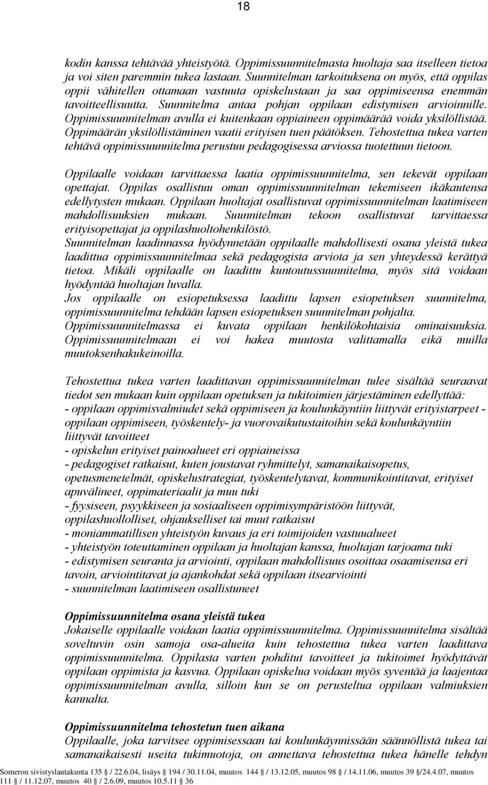 Suunnitelma antaa pohjan oppilaan edistymisen arvioinnille. Oppimissuunnitelman avulla ei kuitenkaan oppiaineen oppimäärää voida yksilöllistää.