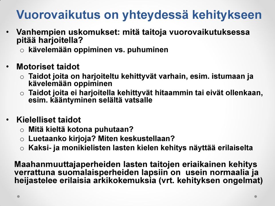 istumaan ja kävelemään oppiminen o Taidot joita ei harjoitella kehittyvät hitaammin tai eivät ollenkaan, esim.