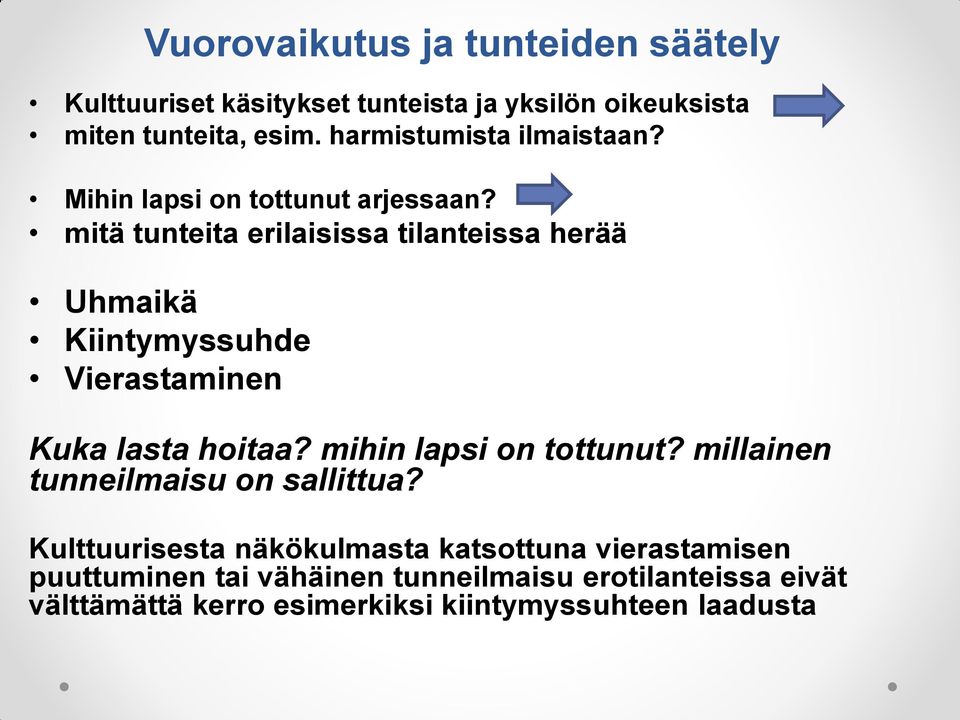 mitä tunteita erilaisissa tilanteissa herää Uhmaikä Kiintymyssuhde Vierastaminen Kuka lasta hoitaa? mihin lapsi on tottunut?