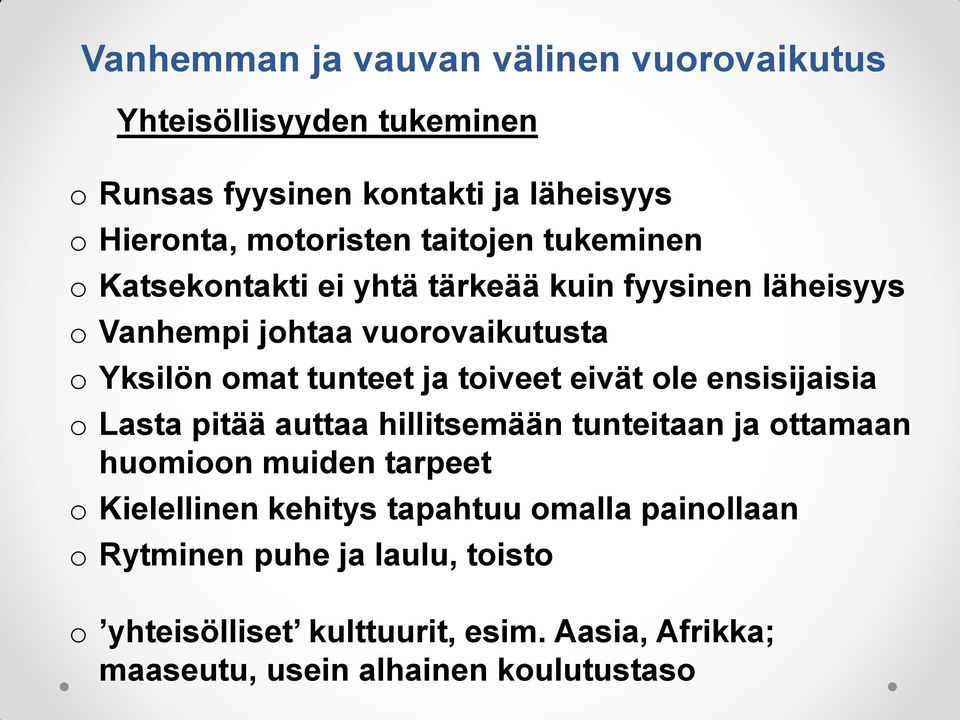 toiveet eivät ole ensisijaisia o Lasta pitää auttaa hillitsemään tunteitaan ja ottamaan huomioon muiden tarpeet o Kielellinen kehitys