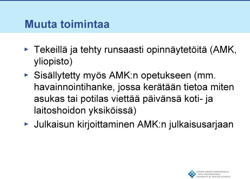 havainnointihanke, jossa kerätään tietoa miten asukas tai potilas