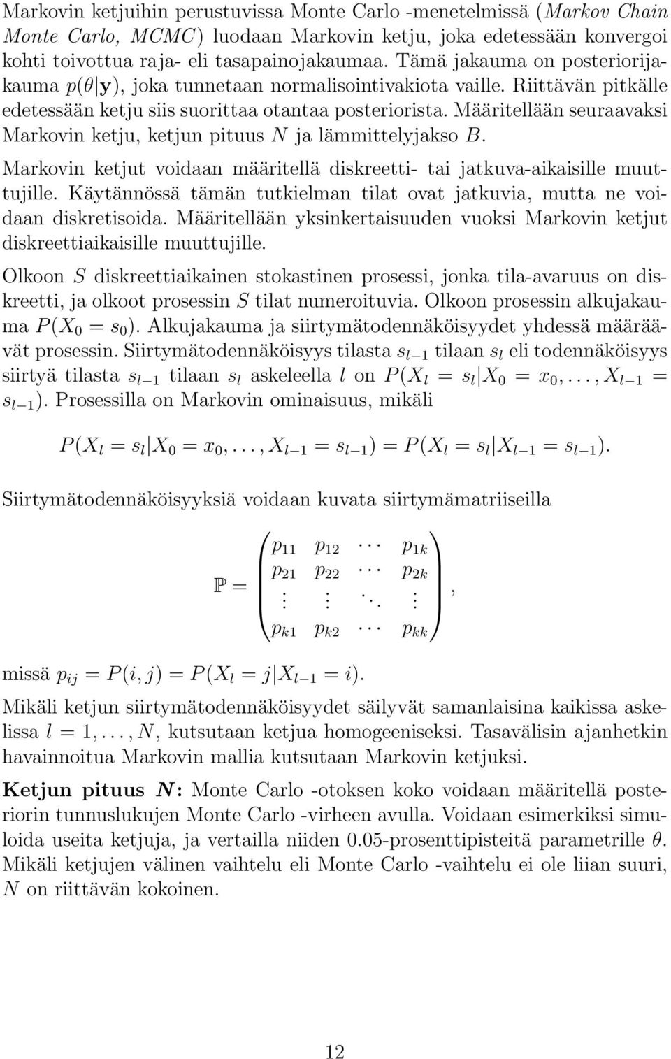 Määritellään seuraavaksi Markovin ketju, ketjun pituus N ja lämmittelyjakso B. Markovin ketjut voidaan määritellä diskreetti- tai jatkuva-aikaisille muuttujille.