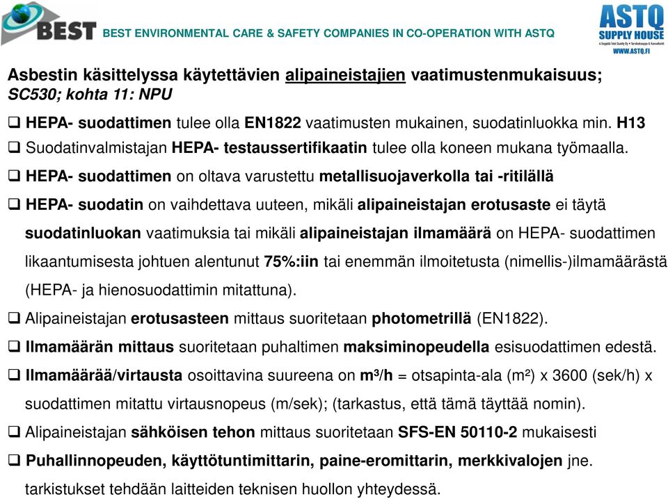 HEPA- suodattimen on oltava varustettu metallisuojaverkolla tai -ritilällä HEPA- suodatin on vaihdettava uuteen, mikäli alipaineistajan erotusaste ei täytä suodatinluokan vaatimuksia tai mikäli