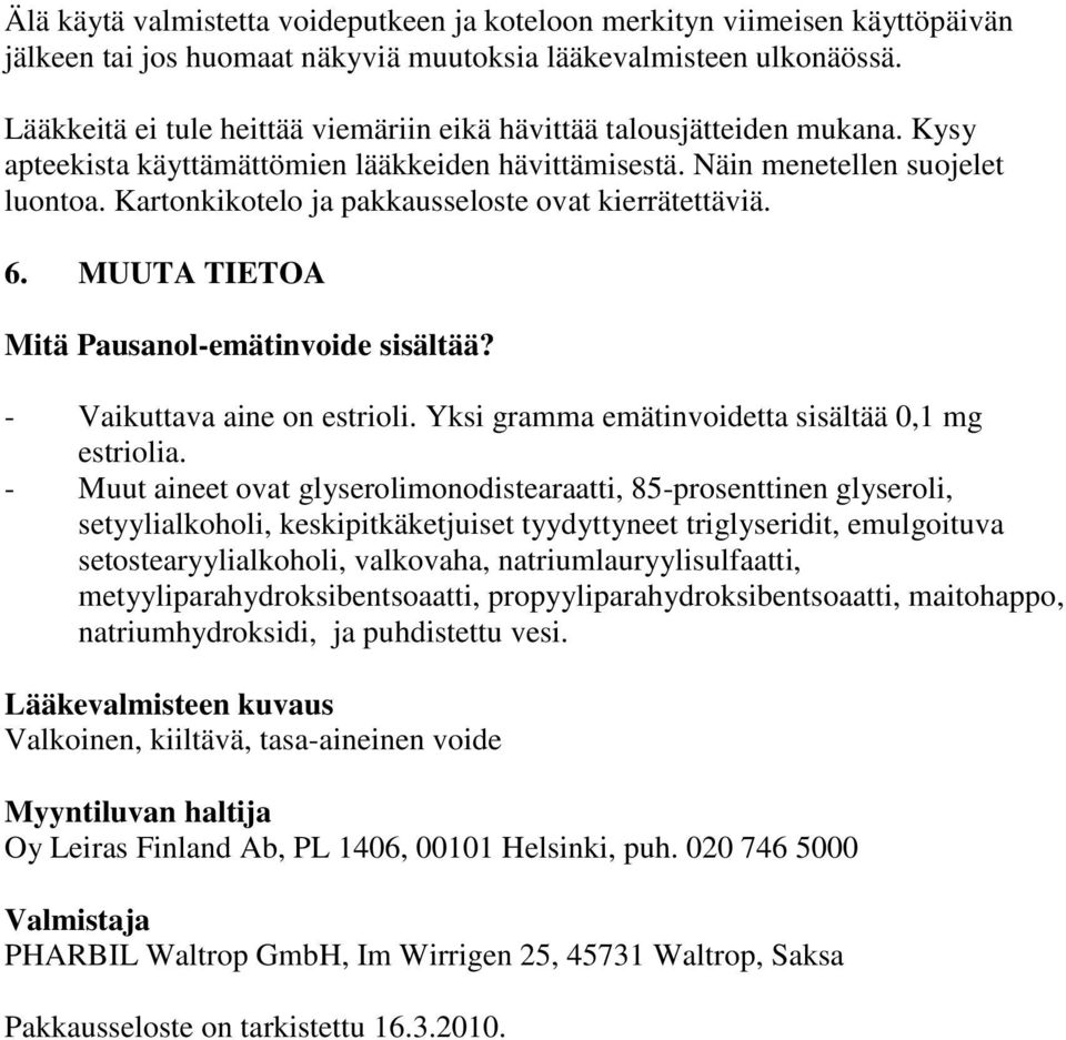 Kartonkikotelo ja pakkausseloste ovat kierrätettäviä. 6. MUUTA TIETOA Mitä Pausanol-emätinvoide sisältää? - Vaikuttava aine on estrioli. Yksi gramma emätinvoidetta sisältää 0,1 mg estriolia.