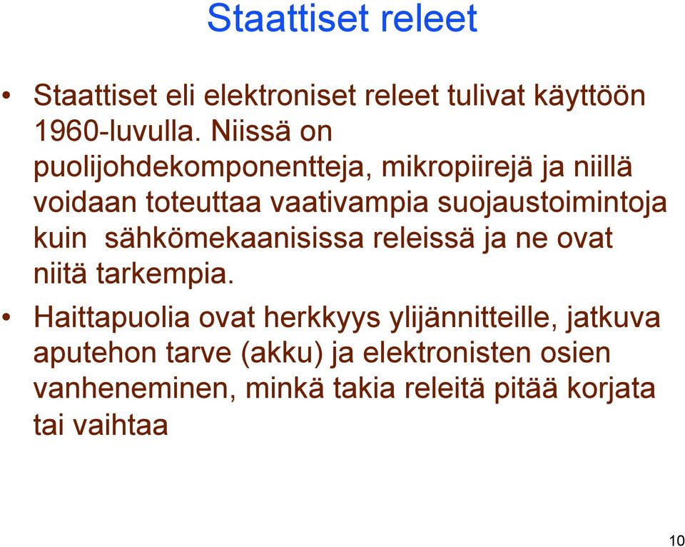 suojaustoimintoja kuin sähkömekaanisissa releissä ja ne ovat niitä tarkempia.