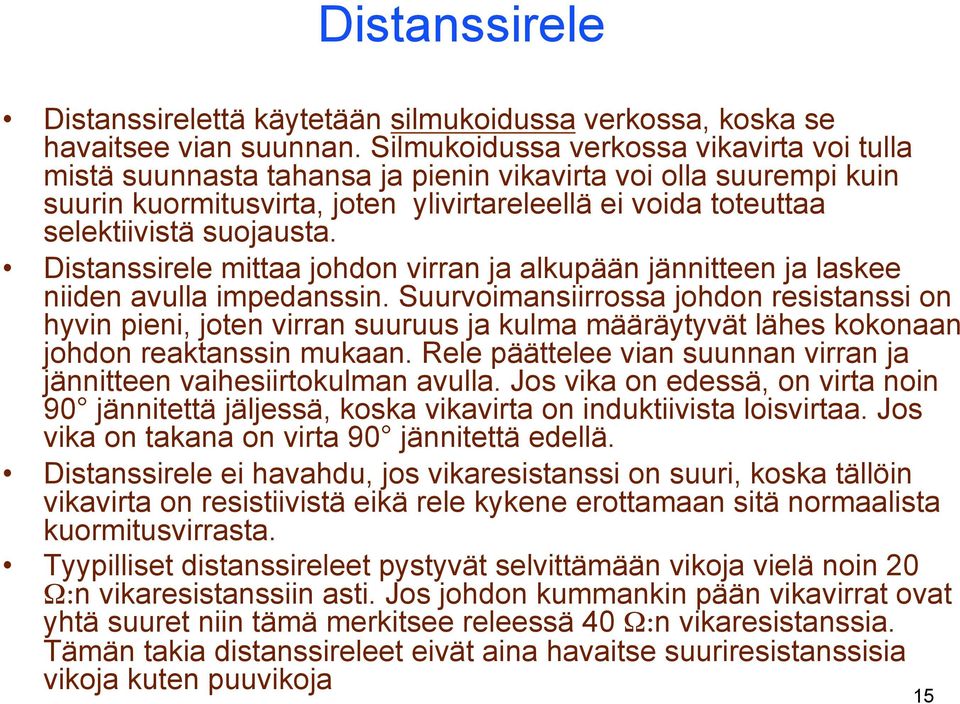 Distanssirele mittaa johdon virran ja alkupään jännitteen ja laskee niiden avulla impedanssin.