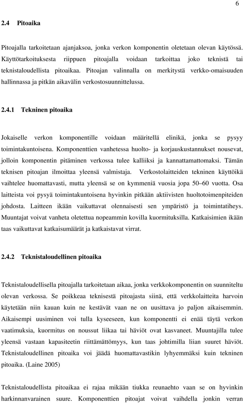 Pitoajan valinnalla on merkitystä verkko-omaisuuden hallinnassa ja pitkän aikavälin verkostosuunnittelussa. 2.4.