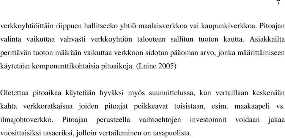 Asiakkailta perittävän tuoton määrään vaikuttaa verkkoon sidotun pääoman arvo, jonka määrittämiseen käytetään komponenttikohtaisia pitoaikoja.