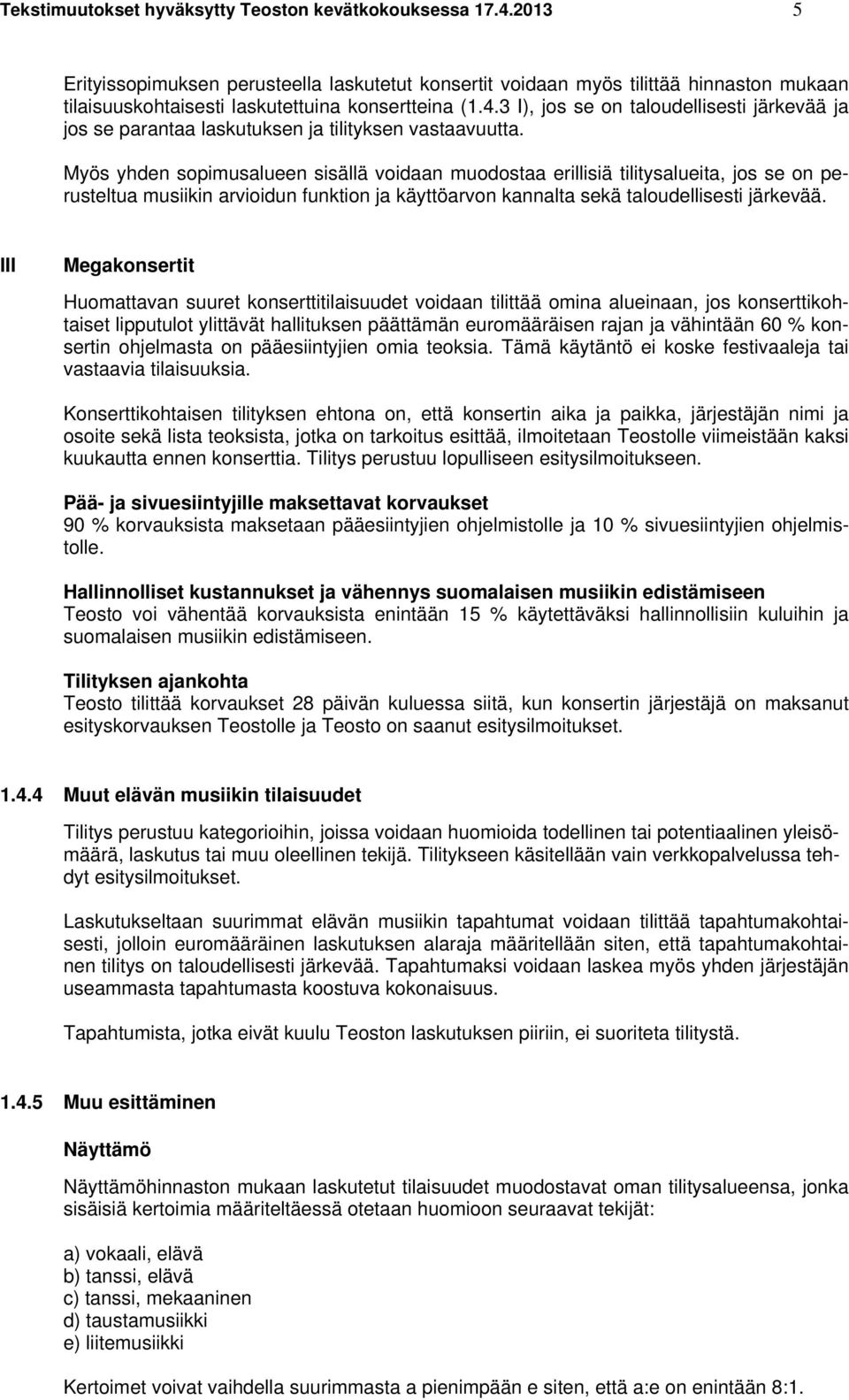 3 I), jos se on taloudellisesti järkevää ja jos se parantaa laskutuksen ja tilityksen vastaavuutta.