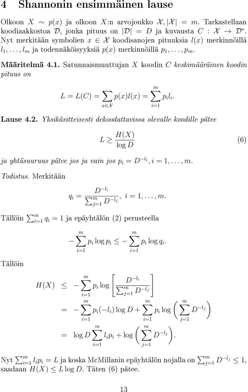 Lause 4.2. Yksikäsitteisesti dekoodattavissa olevalle koodille pätee L H(X) log D (6) ja yhtäsuuruus pätee jos ja vain jos p i = D l i, i = 1,..., m.