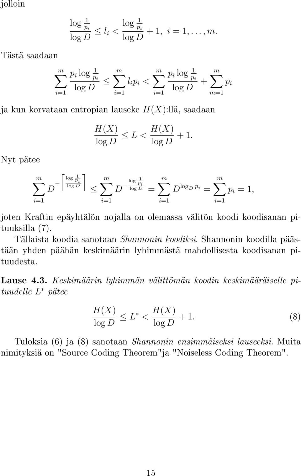 Nyt pätee D log p 1 i log D D log 1 pi log D m = D log D p i = p i = 1, joten Kraftin epäyhtälön nojalla on olemassa välitön koodi koodisanan pituuksilla (7).