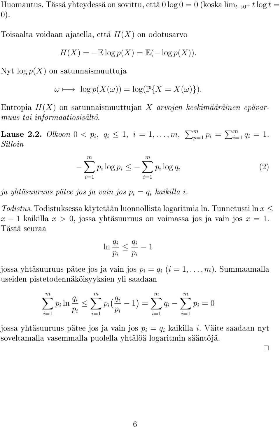 2. Olkoon 0 < p i, q i 1, i = 1,..., m, m p=1 p i = m q i = 1. Silloin p i log p i p i log q i (2) ja yhtäsuuruus pätee jos ja vain jos p i = q i kaikilla i. Todistus.