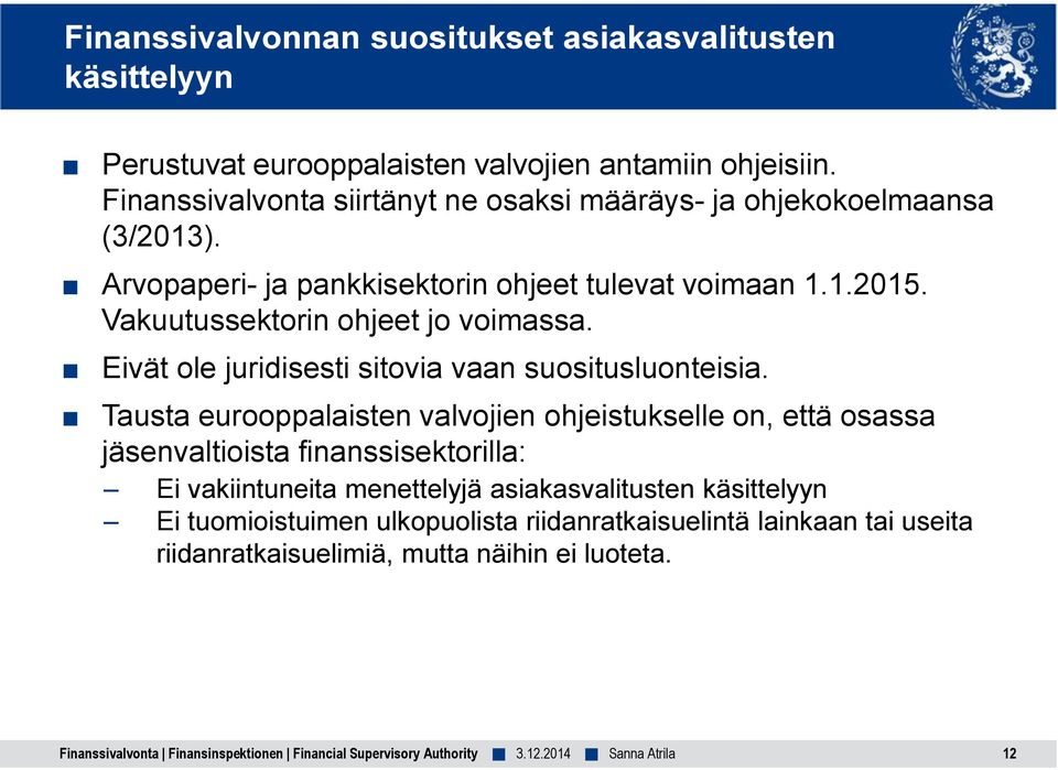 Vakuutussektorin ohjeet jo voimassa. Eivät ole juridisesti sitovia vaan suositusluonteisia.