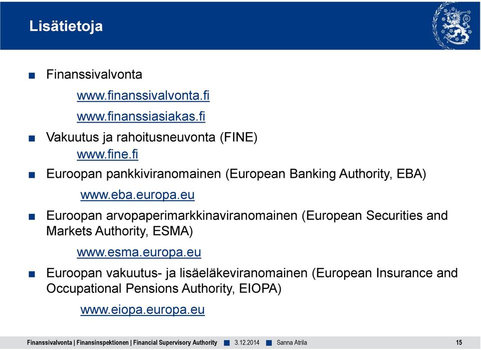 eu Euroopan arvopaperimarkkinaviranomainen (European Securities and Markets Authority, ESMA) www.esma.europa.